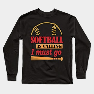 Softball Is Calling And I Must Go Long Sleeve T-Shirt